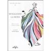ARTE ORAFA. ARTE TESSILE Sfogliando la moda. Rivista di moda e figurini teatrali. Ediz. illustrata