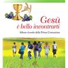 Paoline Editoriale Libri Gesù, è bello incontrarti. Album ricordo della Prima Comunione. Ediz. illustrata