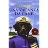 Garzanti Libri Una vacanza da cane. Un giallo a quattro zampe