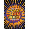 Stampa Alternativa I sogni della materia. Lo scienziato divino