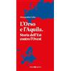 Editoriale Programma L'orso e l'aquila. Storia dell'Est contro l'Ovest