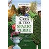 Editoriale Programma Crea il tuo spazio verde. Piante, idee, tecniche e arredi per giardini di tutte le dimensioni