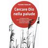edb Cercare Dio nella palude. Le persecuzioni dei missionari in Giappone da Shusaki Endo a Martin Scorsese