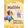 GRIBAUDO Matilde e le 1000 forme della bontà. Ediz. a colori