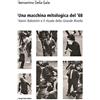 POLITICA DEI LETTERATI Una macchina mitologica del '68. Nanni Balestrini e il rituale della «Grande Rivolta»