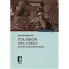 Firenze University Press Per amor del cielo. Farsi cristiani a Firenze tra Seicento e Settecento