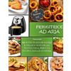 Elena Ferrari Friggitrice Ad Aria: Ricette Italiane, Facili e Veloci testate da Nonna Nina per una cucina sana e gustosa. Incluse 20 ricette Fit.