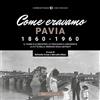 Typimedia Editore Come eravamo. Pavia 1860-1960. Ediz. illustrata