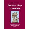 Wip Edizioni Dialetto vivo: u mulàisey. Metodo semplificato di lettura e scrittura del vernacolo di Mola di Bari