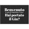 Generico Benvenuto ... hai portato il gin? Tappeto Zerbino Per Interni Casa Cucina Decorazioni Idea Regalo Addobbi Home Anti-sporco Personalizzato con nomi 40x100cm Antiscivolo Ingresso amore