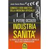 Macro Edizioni Il potere occulto dell'industria della sanità. Conosci i veri obiettivi della medicina ufficiali? La verità sul sistema di controllo delle case farmaceutiche