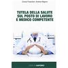 Edizioni Lavoro Tutela della salute sul posto di lavoro e medico competente
