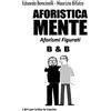 LIBRI PER TUTTE LE TASCHE Aforisticamente. Aforismi figurati. Ediz. illustrata