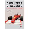 Cento Autori Cavalieri d'acciaio. 70 anni di duelli in Formula 1