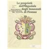 Pacini Editore Le proprietà dell'Ospedale degli Innocenti di Firenze. Documenti e cartografia secc. XVI-XVIII