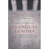 Elliot La caduta di Roma. La lunga fine di una superpotenza dalla morte di Marco Aurelio fino al 476 d. C.