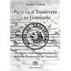 Pav Edizioni Per le vie di Trastevere e del Gianicolo. Curiosità, arte, storie e tradizioni del rione Trastevere e del Gianicolo