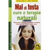 Macro Edizioni Mal di testa. Cure e terapie naturali. Riflessologia, massaggi, agopuntura, omeopatia, fitoterapia, fiori di Bach, ipnosi, yoga...