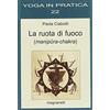 Magnanelli La ruota di fuoco. Manipura-chakra
