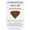 Newton Compton Editori Le miracolose virtù dei superfood. Scopri i super-benefìci di una dieta basata sui cibi più salutari al mondo