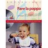 Red Edizioni Fare la pappa. Come insegnare ai bambini a mangiare di gusto fin dai primi mesi. Con CD Audio