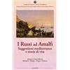 QUAD. CENTRO CULTURA E STORIA AMALFITANA I russi ad Amalfi. Suggestioni mediterranee e storie di vita