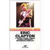 Arcana Eric Clapton. Il blues, il rock, i Cream storie e interviste, discografia completa