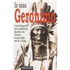 NUOVI RITMI Io sono Geronimo. Autobiografia del capo apache che inventò la guerriglia mordi e fuggi