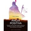 IL PUNTO D'INCONTRO Magia positiva. Tecniche e strumenti per attivare e utilizzare il potere delle energie amiche
