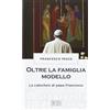 EDB Oltre la famiglia modello. Le catechesi di papa Francesco