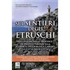 Editoriale Programma Sui sentieri degli etruschi. Escursioni nelle province di Prato e Firenze alla scoperta della mitica Camars, la Città delle Città. 19 itinerari e 2 archeo-trekking per tutti fra Calvana, Monte Mor...