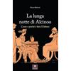 Casa Editrice il Filo di Arianna La lunga notte di Alcinoo. Come e perché è fatta l'Odissea