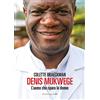 FANDANGO LIBRI Denis Mukwege. L'uomo che ripara le donne