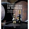 Artioli Il Balsamico. L'oro nero di Modena-The black gold of Modena. Ediz. a colori