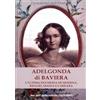 Edizioni Terra e Identità Adelgonda di Baviera. L'ultima duchessa di Modena, Reggio, Massa e Carrara