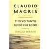 Garzanti Libri Ti devo tanto di ciò che sono. Carteggio con Biagio Marin. Nuova ediz.
