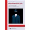 Luigi Guerriero Editore La psiche del serial killer. Analisi Psicopatologica nelle storie di assassini seriali
