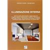 Editoriale Delfino Illuminazione Interna. Criteri di scelta delle lampade e degli apparecchi. progetto, calcolo, manutenzione e verifiche