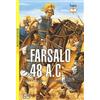 BIBLIOTECA DI ARTE MILITARE Farsalo 48 a.C. Cesare e Pompeo. Uno scontro fra titani. Nuova ediz.