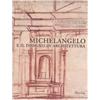 MARSILIO Michelangelo e il disegno di architettura. Catalogo della mostra (Vicenza, 17 settembre-10 dicembre 2006; Firenze, 15 dicembre 2006-19 marzo 2007)