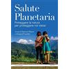 FrancoAngeli Salute planetaria. Proteggere la natura per proteggere noi stessi