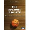 Sportitalia Edizioni Che squadra ragazzi! Basket: i benefici sociali dello sport di squadra
