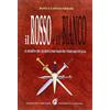 Edizioni Federico Capone Il rosso e il bianco. Il segreto del quartultimo maestro templare d'Italia