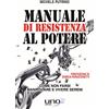 Uno Editori Manuale di resistenza al potere. Come non farsi manipolare e vivere sereni