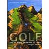 White Star Publishers Golf. Giro del mondo sui percorsi più famosi. Ediz. illustrata