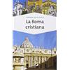 San Paolo Edizioni La Roma cristiana. La via dei tesori