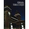 LE PROVINCE D'ITALIA Provincia di Ferrara. Ferrara, terra e acqua
