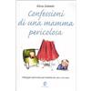 Fazi Editore Confessioni di una mamma pericolosa. Pedagogia spericolata per bambini da zero a tre anni
