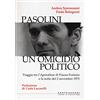 Castelvecchi Pasolini un omicidio politico. Viaggio tra l'apocalisse di Piazza Fontana e la notte del 2 novembre 1975