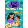Special Art Mamma e Me: Un diario guidato per mamme e figli per condividere, giocare e stare insieme